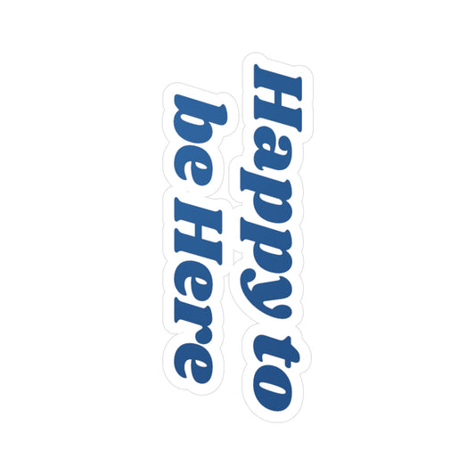 Happy To Be Here Sticker – Kiss Cut