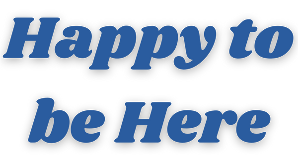 Happy To Be Here